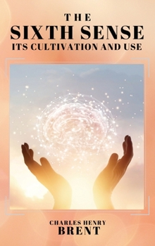 Hardcover The Sixth Sense: Its Cultivation and Use [Large Print] Book