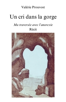Paperback Un cri dans la gorge: Ma traversée avec l'anorexie [French] Book