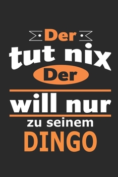 Der tut nix Der will nur zu seinem Dingo: Hund Notizbuch, Geburtstag Geschenk Buch, Notizblock, 110 Seiten, Verwendung auch als Dekoration in Form eines Schild bzw. Poster möglich (German Edition)