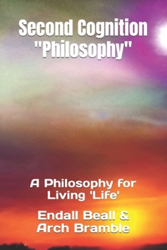 Second Cognition Philosophy: A Philosophy for Living 'Life'