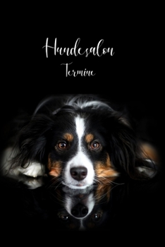 Hundesalon Termine: Datum - Notizbuch - Kalender - Terminplaner - Hundefriseur - Hund (German Edition)