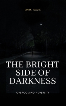 Paperback The Bright Side of Darkness: Overcoming Adversity Book