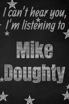 I can't hear you, I'm listening to Mike Doughty creative writing lined journal: Promoting band fandom and music creativity through writing…one day at a time