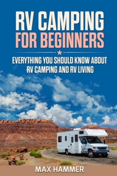 Paperback RV Camping for Beginners: Everything You Should Know about RV Camping and RV Living Book