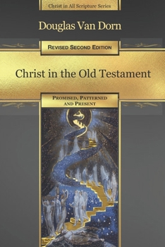 Paperback Christ in the Old Testament: Promised, Patterned, and Present Book