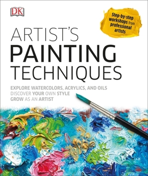 Hardcover Artist's Painting Techniques: Explore Watercolors, Acrylics, and Oils; Discover Your Own Style; Grow as an Art Book
