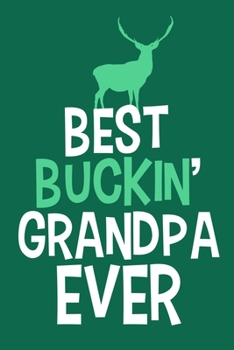 Best Buckin' Grandpa Ever: Blank Lined Notebook Journal: Camping Camper Gift Adventure Hunting Presents For Him Her 6x9 | 110 Blank  Pages | Plain White Paper | Soft Cover Book
