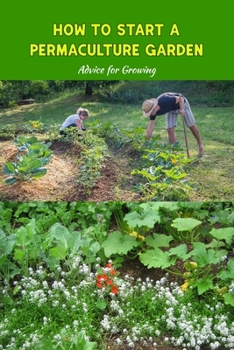 Paperback How to Start a Permaculture Garden: Advice for Growing: Guidelines for Growing Book
