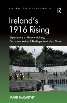 Hardcover Ireland's 1916 Rising: Explorations of History-Making, Commemoration & Heritage in Modern Times Book