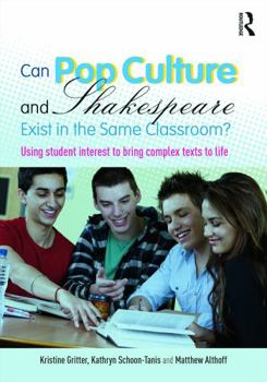 Paperback Can Pop Culture and Shakespeare Exist in the Same Classroom?: Using Student Interest to Bring Complex Texts to Life Book