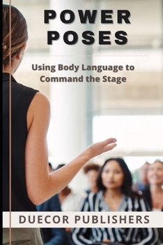 Power Poses: Using Body Language to Command the Stage