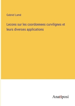 Lecons sur les coordonnees curvilignes et leurs diverses applications (French Edition)