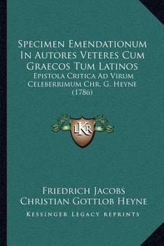 Paperback Specimen Emendationum In Autores Veteres Cum Graecos Tum Latinos: Epistola Critica Ad Virum Celeberrimum Chr. G. Heyne (1786) [Latin] Book