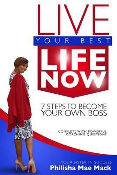 Paperback Live Your Best Life Now: 7 Steps to Become Your Own Boss Book