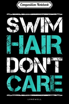 Paperback Composition Notebook: Swim Hair Dont Care Swimming Attitude Journal/Notebook Blank Lined Ruled 6x9 100 Pages Book
