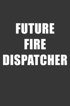 Paperback Future Fire Dispatcher Notebook: Lined Journal, 120 Pages, 6 x 9, Affordable Gift For Student, Future Dream Job Journal Matte Finish Book
