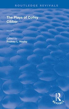 The Plays of Colley Cibber: Volume II (Routledge Revivals Book 2)