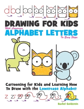 Paperback Drawing for Kids With lowercase Alphabet Letters in Easy Steps: Cartooning for Kids and and Learning How to Draw with the Lowercase Alphabet Book