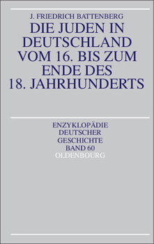 Die Juden in Deutschland Vom 16. Bis Zum Ende Des 18. Jahrhunderts (Enzyklopädie Deutscher Geschichte) (German Edition)