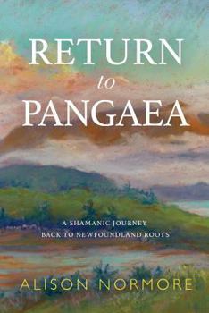 Paperback Return to Pangaea: A Shamanic Journey Back to Newfoundland Roots Book