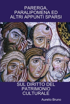 Paperback Parerga, Paralipomena Ed Altri Appunti Sparsi Sul Diritto del Patrimonio Culturale [Italian] Book