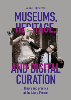 Hardcover Museums, Heritage, and Digital Curation: Theory and Practice at the Allard Pierson Book