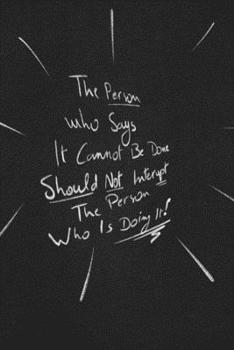 Paperback The Person Who Says It Cannot Be Done Should Not Interrupt The Person Who Is Doing It.: funny lined notebook Business & Professional Humor Book