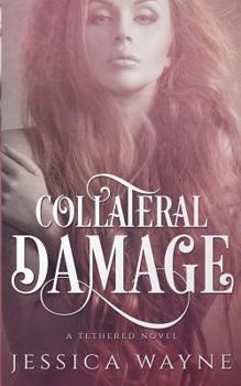 Collateral Damage - Book #2 of the Tethered