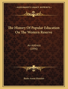 Paperback The History Of Popular Education On The Western Reserve: An Address (1896) Book