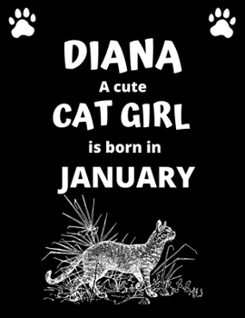 DIANA a cute cat girl is born in January: 100 pages, 8.5 x 11, White paper, Sketch, Doodle and Draw. Inspirational Motivational Birthday Gift Idea.