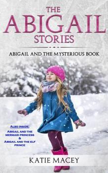 Paperback The Abigail Stories: The Complete Collection: Abigail and the Mysterious Book