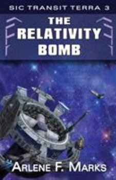 The Relativity Bomb - Book #3 of the Sic Transit Terra