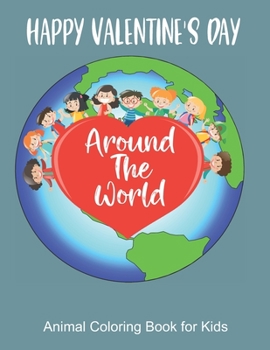 Paperback Happy Valentine's Day Around the World, Animal Coloring Book for Kids: Color your favorite animals while learning to say Happy Valentine's Day in Diff Book