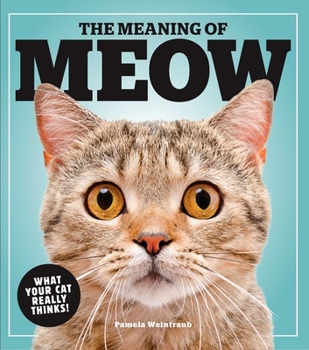 Paperback The Meaning of Meow: What Your Cat Really Thinks! Book
