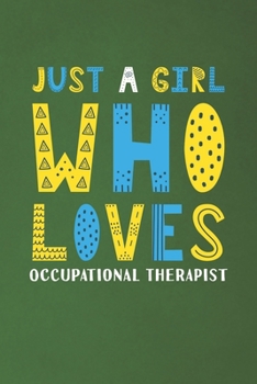 Paperback Just A Girl Who Loves Occupational Therapist: Funny Occupational Therapist Lovers Girl Women Gifts Dot Grid Journal Notebook 6x9 120 Pages Book