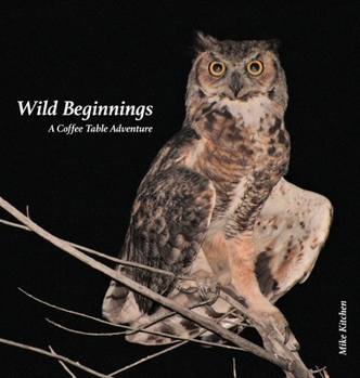 Hardcover Wild Beginnings: A Coffee Table Adventure Book