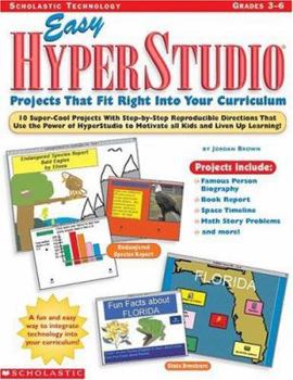 Paperback Easy Hyperstudio Projects That Fit Right Into Your Curriculum: 10 Super-Cool Projects with Step-By-Step Reproducible Directions That Use the Power of Book