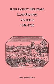 Paperback Kent County, Delaware Land Records, Volume 6: 1749-1756 Book