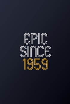 Epic Since 1959: Blank Lined Journal, Happy Birthday Notebook, Diary Perfect Gift For Your Loved Ones