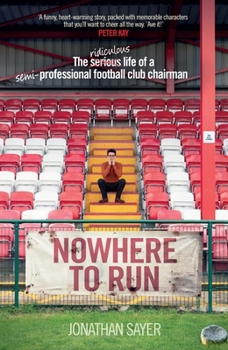 Hardcover Nowhere to Run: The Ridiculous Life of a Semi-Professional Football Club Chairman Book