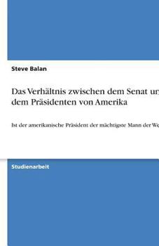 Das Verh�ltnis Zwischen Dem Senat Und Dem Pr�sidenten Von Amerika