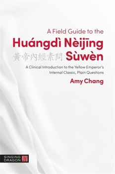 Paperback A Field Guide to the Huángdì Nèijing Sùwèn: A Clinical Introduction to the Yellow Emperor's Internal Classic, Plain Questions Book