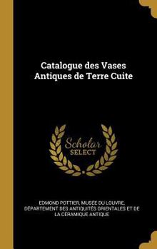 Hardcover Catalogue Des Vases Antiques de Terre Cuite [French] Book