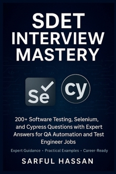 SDET Interview Mastery: 200+ Software Testing, Selenium, and Cypress Questions with Expert Answers for QA Automation and Test Engineer Jobs (Crack the Interview)