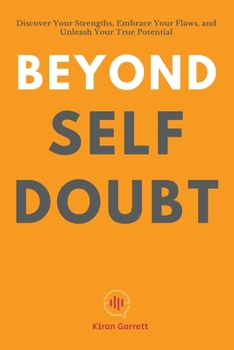 Paperback Beyond Self-Doubt: Discover Your Strengths, Embrace Your Flaws, and Unleash Your True Potential Book