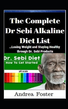 The Complete Dr Sebi Alkaline Diet List: …Losing Weight and Staying Healthy through Dr. Sebi Products