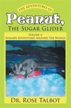 Paperback The Adventures Of Peanut, The Sugar Glider: Volume 4: Summer Adventures Around The World Book