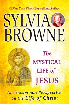 Paperback The Mystical Life of Jesus: An Uncommon Perspective on the Life of Christ Book