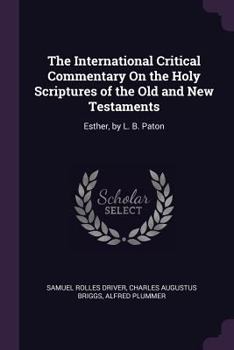 Paperback The International Critical Commentary On the Holy Scriptures of the Old and New Testaments: Esther, by L. B. Paton Book