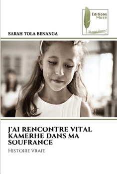 J'AI RENCONTRE VITAL KAMERHE DANS MA SOUFRANCE: Histoire vraie